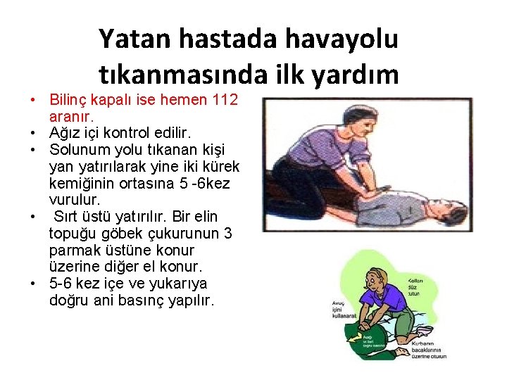 Yatan hastada havayolu tıkanmasında ilk yardım • Bilinç kapalı ise hemen 112 aranır. •