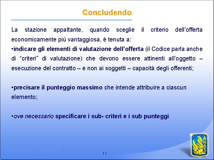 Concludendo La stazione appaltante, quando sceglie il criterio dell’offerta economicamente più vantaggiosa, è tenuta