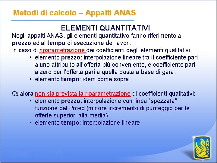 Metodi di calcolo – Appalti ANAS ELEMENTI QUANTITATIVI Negli appalti ANAS, gli elementi quantitativo