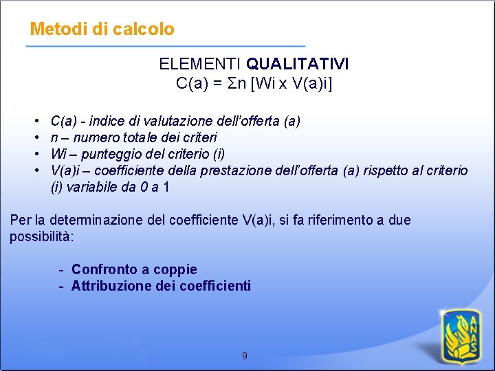 Metodi di calcolo ELEMENTI QUALITATIVI C(a) = Σn [Wi x V(a)i] • • C(a)