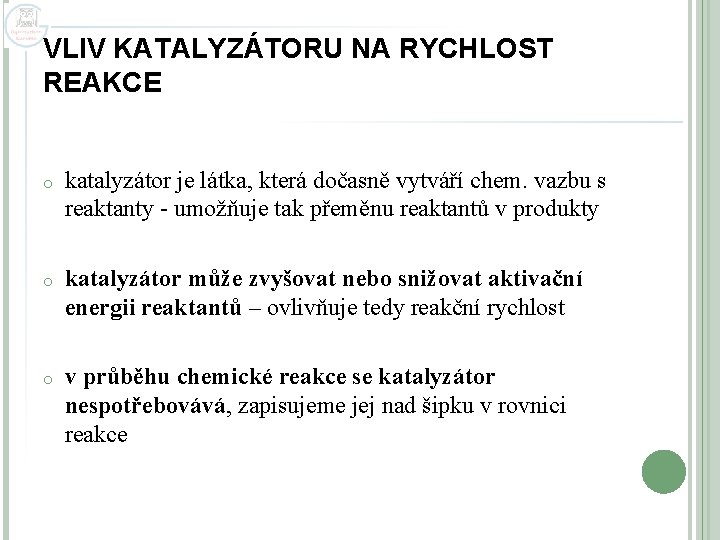 VLIV KATALYZÁTORU NA RYCHLOST REAKCE o katalyzátor je látka, která dočasně vytváří chem. vazbu