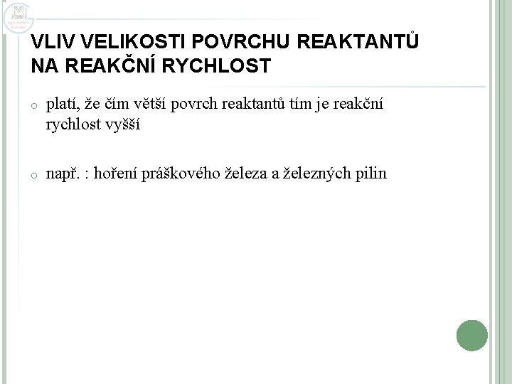 VLIV VELIKOSTI POVRCHU REAKTANTŮ NA REAKČNÍ RYCHLOST o platí, že čím větší povrch reaktantů