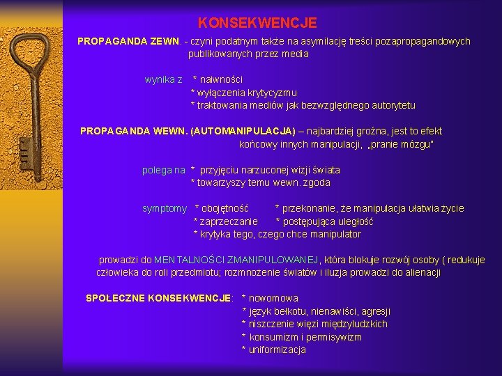 KONSEKWENCJE PROPAGANDA ZEWN. - czyni podatnym także na asymilację treści pozapropagandowych publikowanych przez media