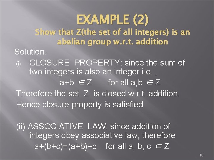 EXAMPLE (2) Show that Z(the set of all integers) is an abelian group w.