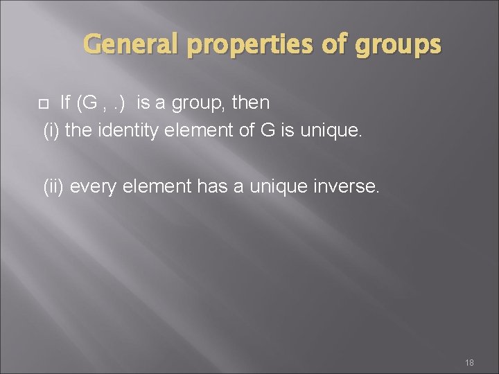General properties of groups If (G , . ) is a group, then (i)