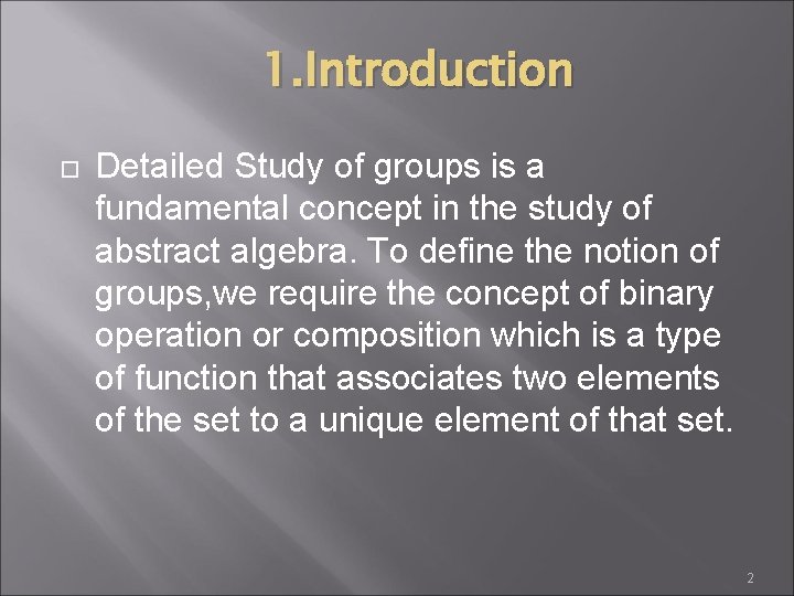 1. Introduction Detailed Study of groups is a fundamental concept in the study of