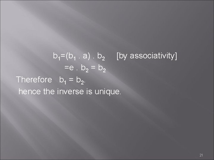 b 1=(b 1. a). b 2 [by associativity] =e. b 2 = b 2