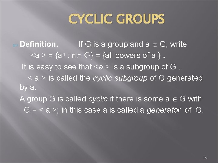 CYCLIC GROUPS If G is a group and a G, write <a > =