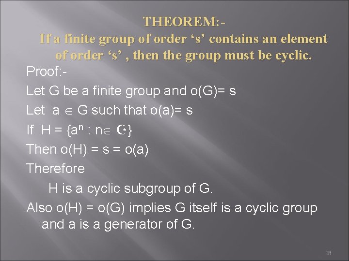 THEOREM: If a finite group of order ‘s’ contains an element of order ‘s’