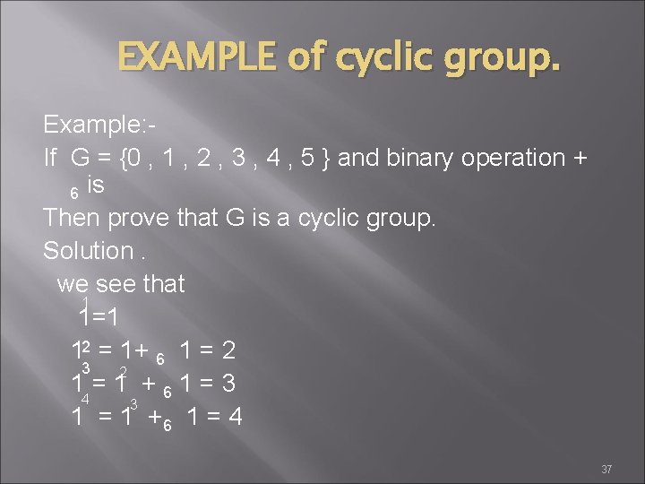 EXAMPLE of cyclic group. Example: If G = {0 , 1 , 2 ,