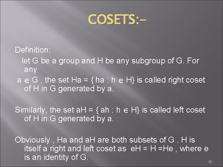 COSETS: Definition: let G be a group and H be any subgroup of G.