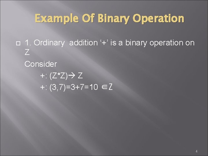 Example Of Binary Operation 1. Ordinary addition ‘+’ is a binary operation on Z