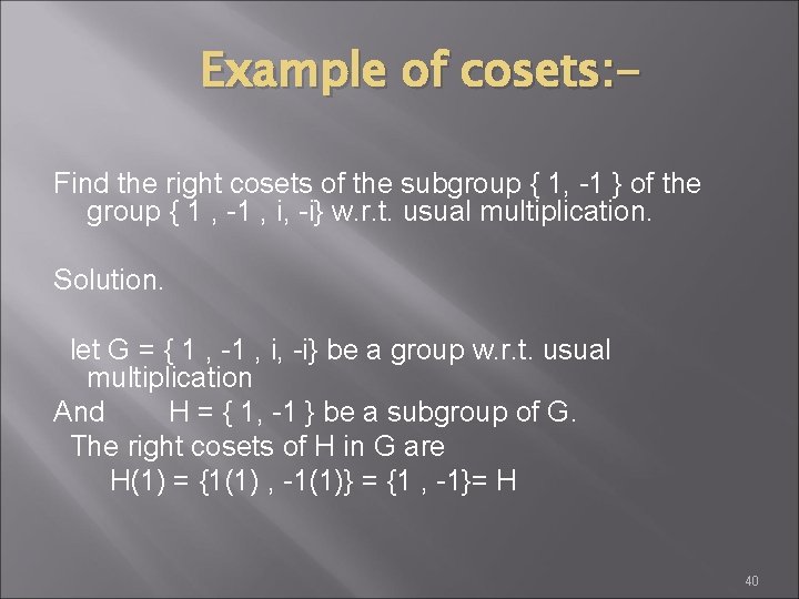 Example of cosets: Find the right cosets of the subgroup { 1, -1 }