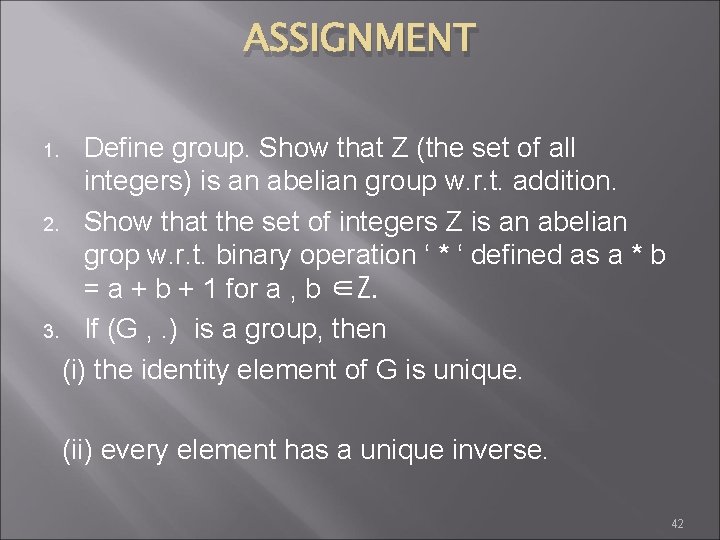 ASSIGNMENT Define group. Show that Z (the set of all integers) is an abelian