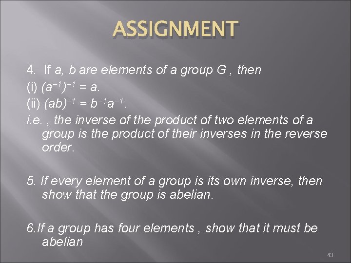 ASSIGNMENT 4. If a, b are elements of a group G , then (i)