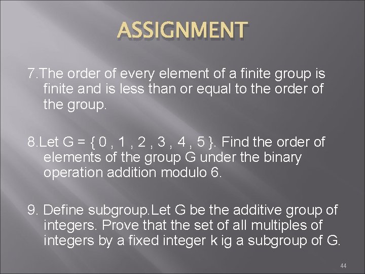 ASSIGNMENT 7. The order of every element of a finite group is finite and