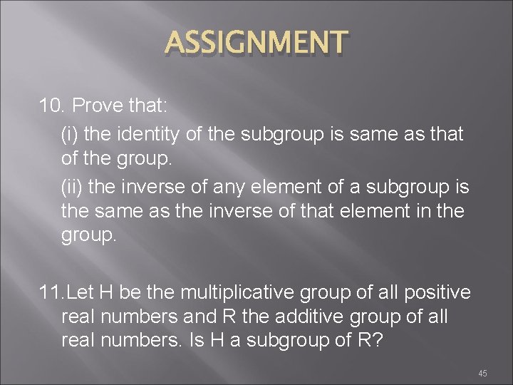 ASSIGNMENT 10. Prove that: (i) the identity of the subgroup is same as that