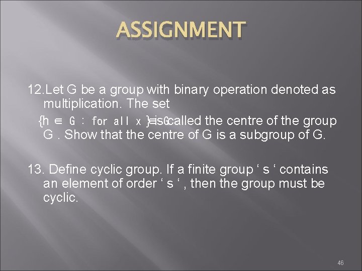 ASSIGNMENT 12. Let G be a group with binary operation denoted as multiplication. The