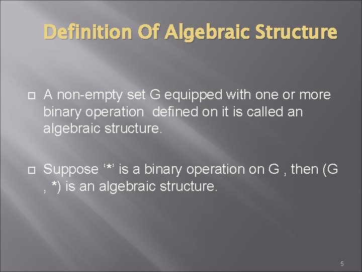 Definition Of Algebraic Structure A non-empty set G equipped with one or more binary
