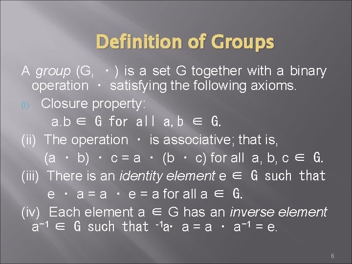 Definition of Groups A group (G, ・) is a set G together with a