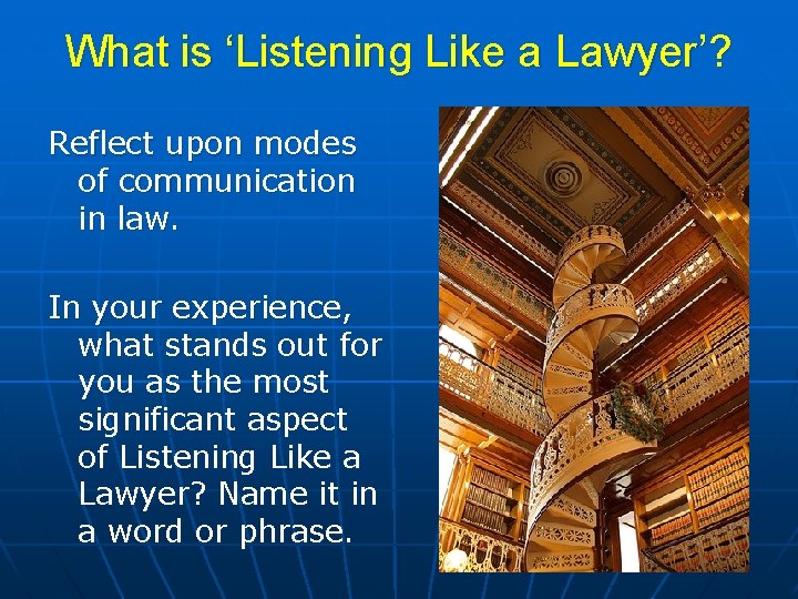 What is ‘Listening Like a Lawyer’? Reflect upon modes of communication in law. In