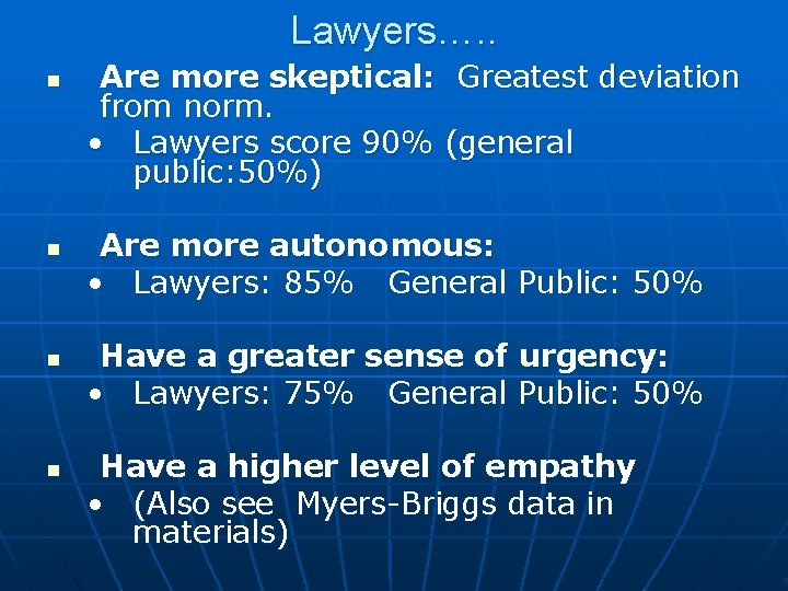 Lawyers…. . Are more skeptical: Greatest deviation from norm. • Lawyers score 90% (general