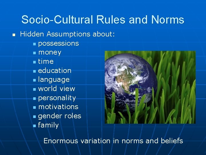 Socio-Cultural Rules and Norms Hidden Assumptions about: possessions money time education language world view