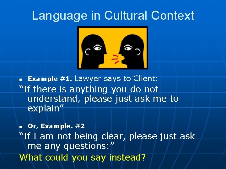 Language in Cultural Context Example #1. Lawyer says to Client: “If there is anything