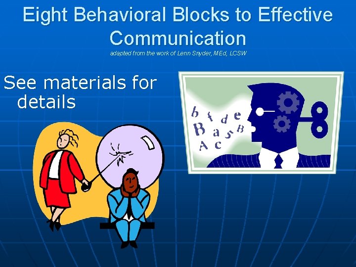 Eight Behavioral Blocks to Effective Communication adapted from the work of Lenn Snyder, MEd,