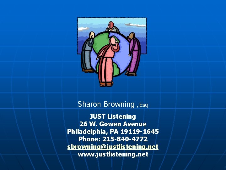 Sharon Browning , Esq JUST Listening 26 W. Gowen Avenue Philadelphia, PA 19119 -1645