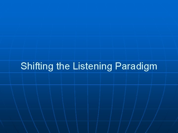 Shifting the Listening Paradigm 