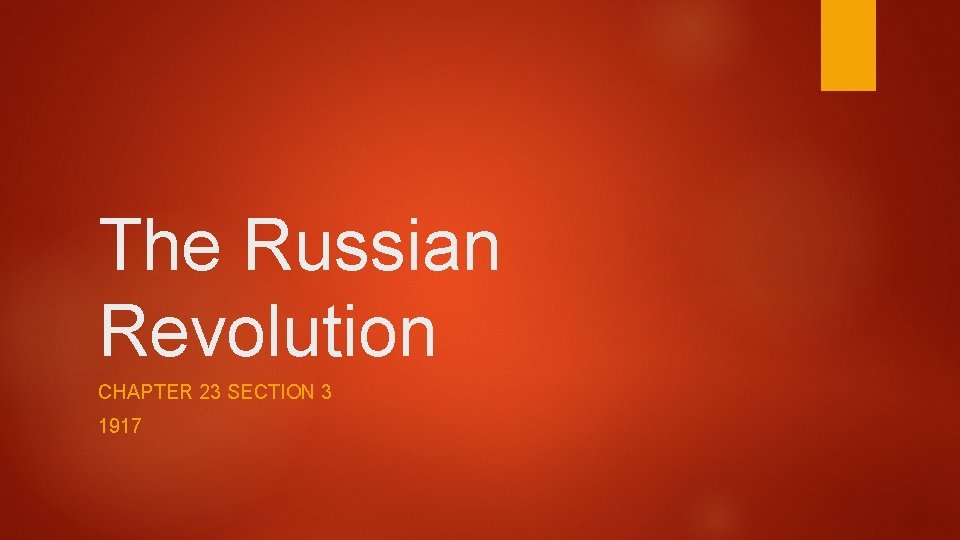 The Russian Revolution CHAPTER 23 SECTION 3 1917 