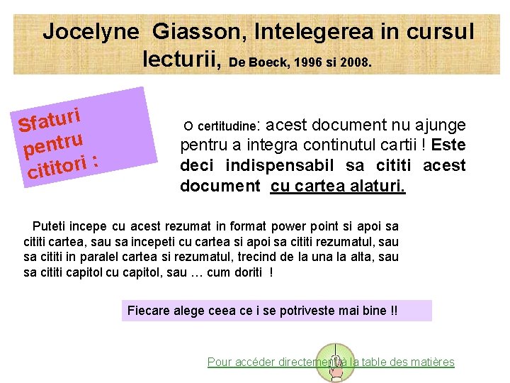  Jocelyne Giasson, Intelegerea in cursul lecturii, De Boeck, 1996 si 2008. i Sfatur