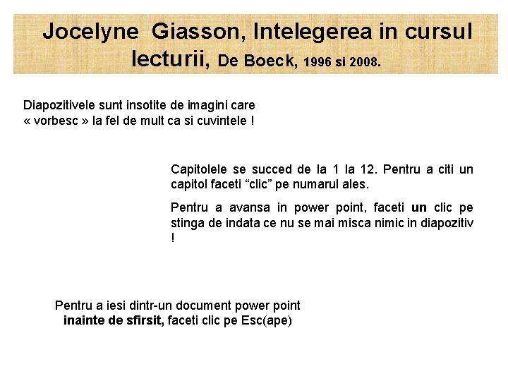  Jocelyne Giasson, Intelegerea in cursul lecturii, De Boeck, 1996 si 2008. Diapozitivele sunt