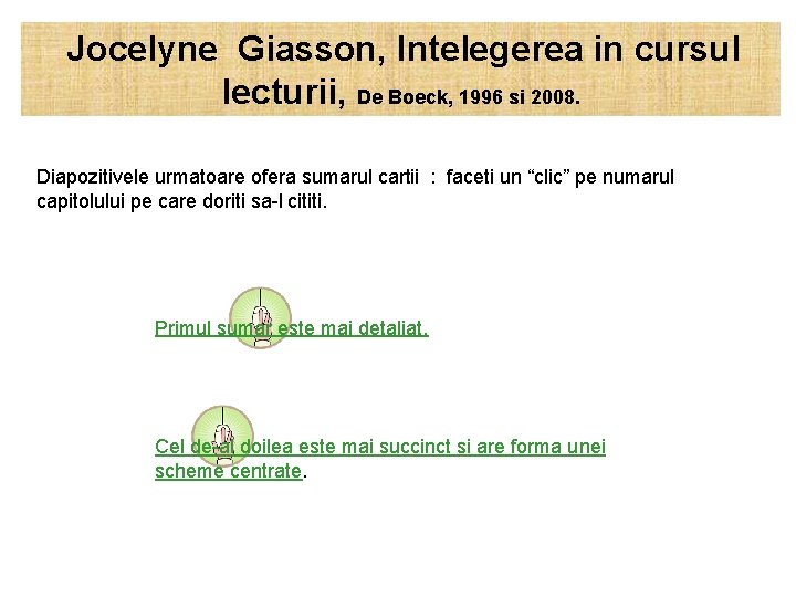  Jocelyne Giasson, Intelegerea in cursul lecturii, De Boeck, 1996 si 2008. Diapozitivele urmatoare