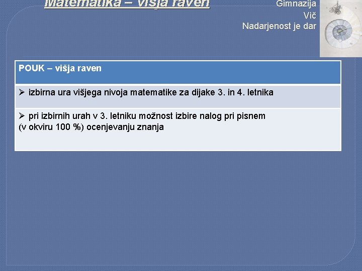 Matematika – višja raven Gimnazija Vič Nadarjenost je dar POUK – višja raven Ø