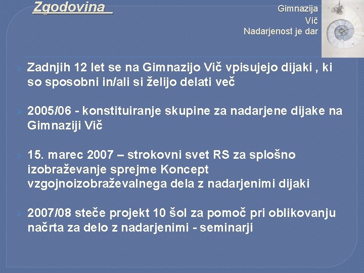 Zgodovina Gimnazija Vič Nadarjenost je dar Ø Zadnjih 12 let se na Gimnazijo Vič