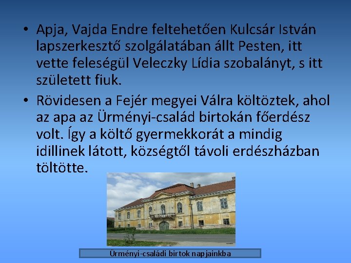  • Apja, Vajda Endre feltehetően Kulcsár István lapszerkesztő szolgálatában állt Pesten, itt vette