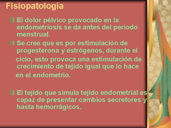Fisiopatología El dolor pélvico provocado en la endometriosis se da antes del periodo menstrual.