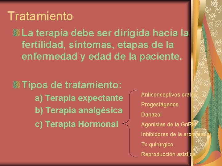 Tratamiento La terapia debe ser dirigida hacia la fertilidad, síntomas, etapas de la enfermedad