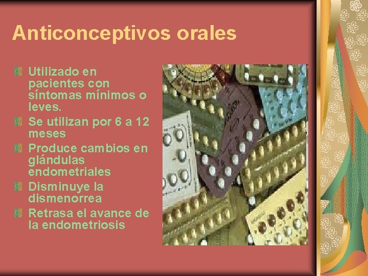 Anticonceptivos orales Utilizado en pacientes con síntomas mínimos o leves. Se utilizan por 6