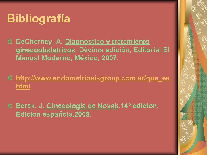 Bibliografía De. Cherney, A. Diagnostico y tratamiento ginecoobstetricos. Décima edición, Editorial El Manual Moderno,