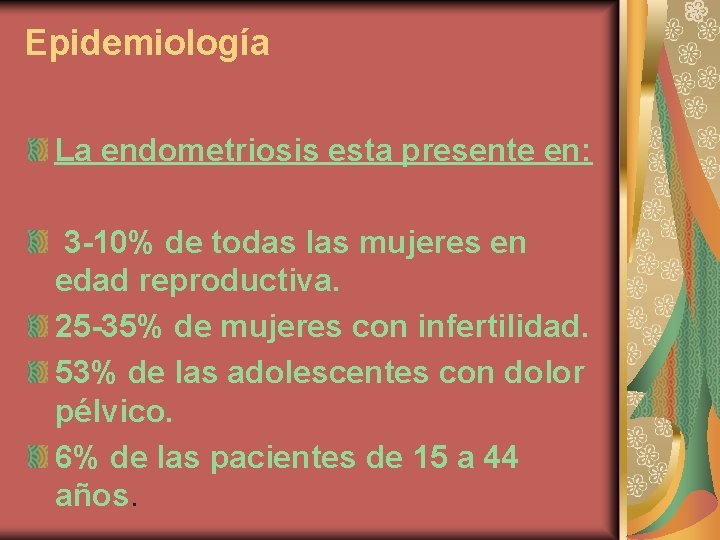 Epidemiología La endometriosis esta presente en: 3 -10% de todas las mujeres en edad
