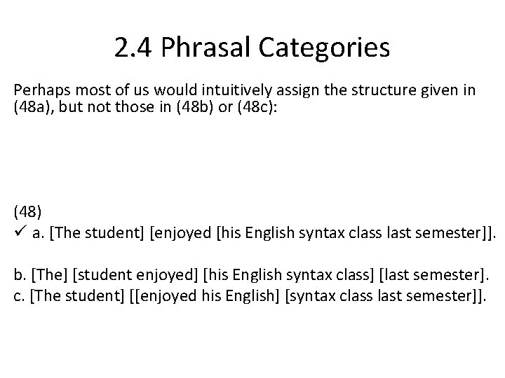2. 4 Phrasal Categories Perhaps most of us would intuitively assign the structure given 2. 4 Phrasal Categories Perhaps most of us would intuitively assign the structure given