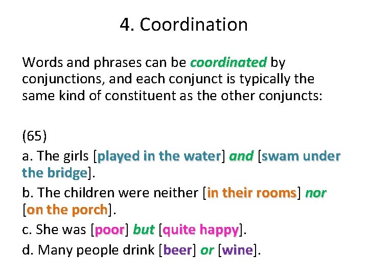 4. Coordination Words and phrases can be coordinated by conjunctions, and each conjunct is 4. Coordination Words and phrases can be coordinated by conjunctions, and each conjunct is