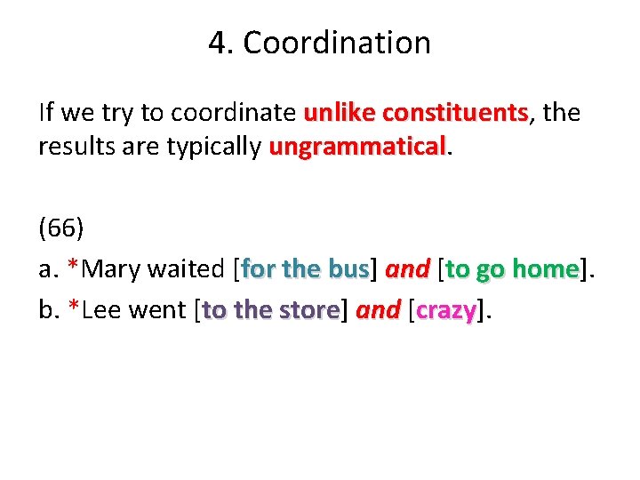 4. Coordination If we try to coordinate unlike constituents, constituents the results are typically 4. Coordination If we try to coordinate unlike constituents, constituents the results are typically