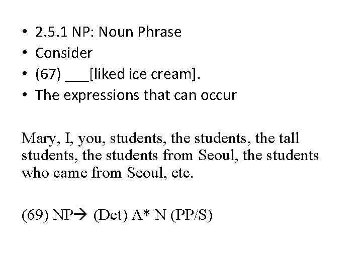 • • 2. 5. 1 NP: Noun Phrase Consider (67) ___[liked ice cream].