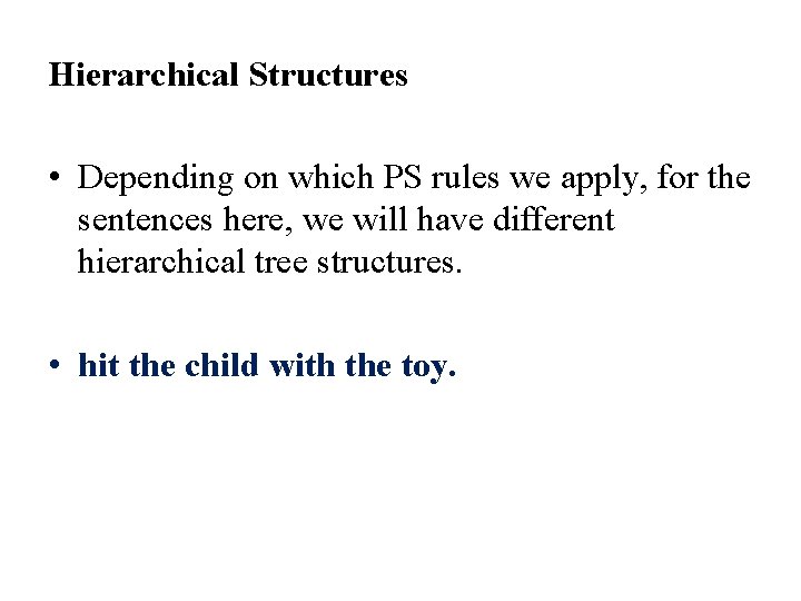 Hierarchical Structures • Depending on which PS rules we apply, for the sentences here, Hierarchical Structures • Depending on which PS rules we apply, for the sentences here,