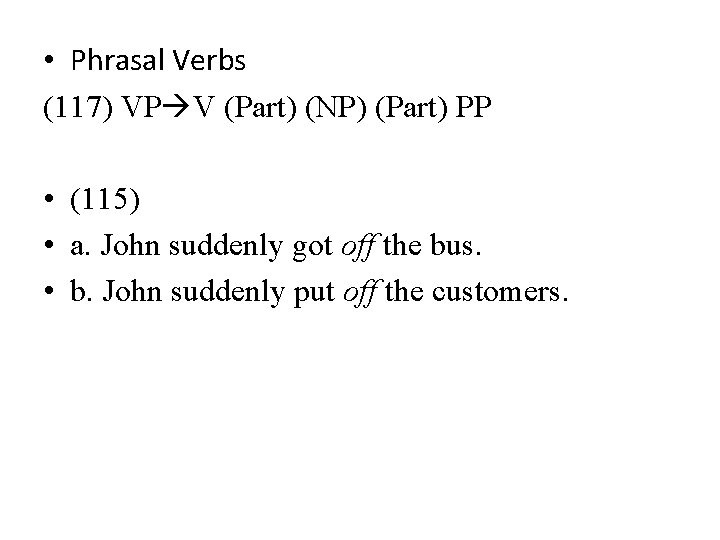 • Phrasal Verbs (117) VP V (Part) (NP) (Part) PP • (115) • • Phrasal Verbs (117) VP V (Part) (NP) (Part) PP • (115) •