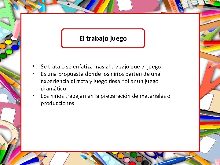 El trabajo juego • Se trata o se enfatiza mas al trabajo que al